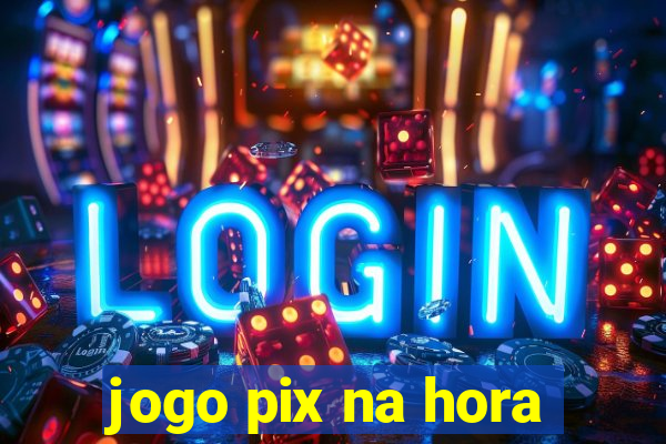 jogo pix na hora